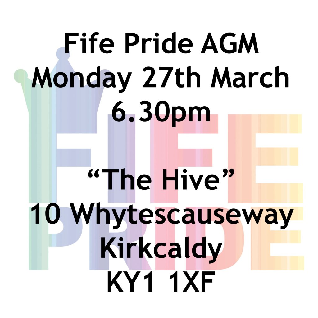 Fife Pride AGM
Monday 27th March
6.30pm

"The Hive"
10, Whytescausway
Kirkcaldy
KY1 1XF